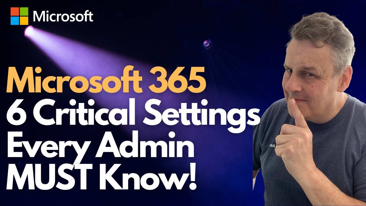Microsoft 365 6 Critical Settings that Every Admin MUST Know!