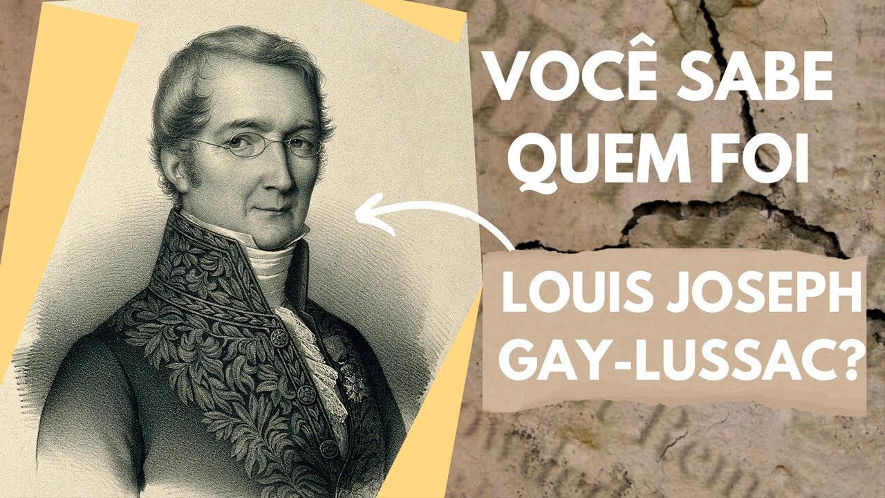 Você sabe quem foi Louis Joseph Gay-Lussac?