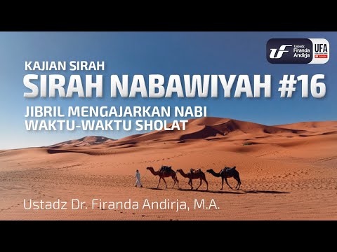 Sirah Nabawiyah #16 - Jibril Mengajarkan Nabi Waktu-Waktu Sholat - Ust Dr. Firanda Andirja, M.A.