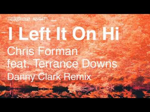 Chris Forman feat. Terrance Downs - I Left It On Hi (Danny Clark Vocal Mix)