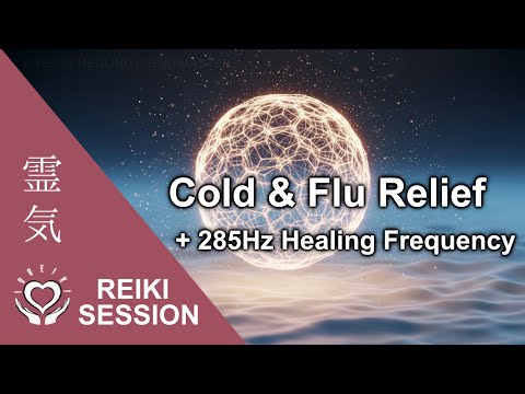 Cold & Flu Relief • Reiki Healing Meditation • + 285 Hz Frequency • Cough, Sore Throat, Congestion