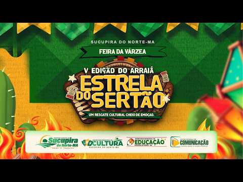 V EDIÇÃO DO ARRAIÁ ESTRELA DO SERTÃO - FEIRA DA VÁRZEA - SUCUPIRA DO NORTE-MA