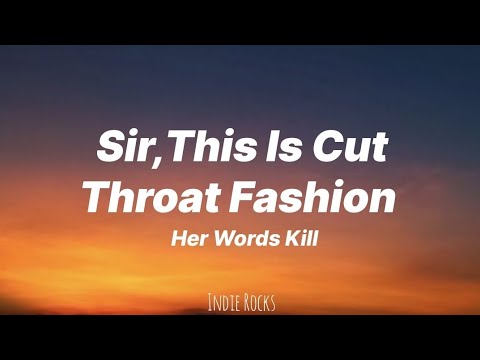 Her Words Kill - Sir, This is Cut Throat Fashion (Lyrics)