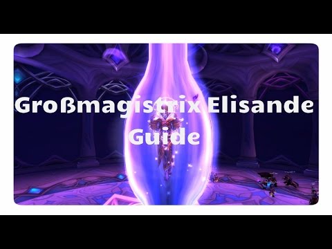 WoW Legion: Großmagistrix Elisande Guide (LFR/NHC/HC)