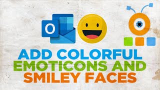How to Add Colorful Emoticons and Smiley Faces in Outlook