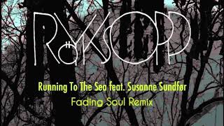 Röyksopp - Running to the Sea feat. Susanne Sundfør (Fading Soul Remix)