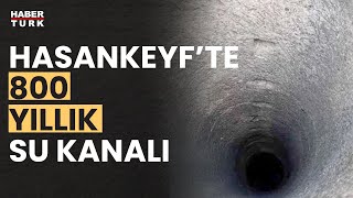 Hasankeyf'teki kanal 800 yıllık çıktı