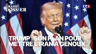 Le Grand Dossier : Donald Trump, son plan pour mettre l'Iran à genoux｜LCI