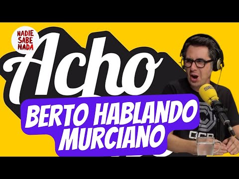 No hay nada mejor para empezar una semana que escuchar a Berto hablando en murciano