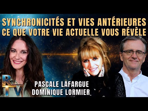 Synchronicités et vies antérieures : Révélations - Avec Pascale Lafargue et Dominique Lormier