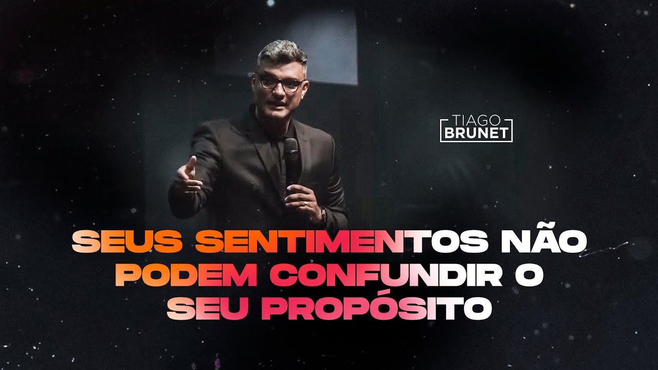 Tiago Brunet - Seus sentimentos não podem confundir o seu propósito