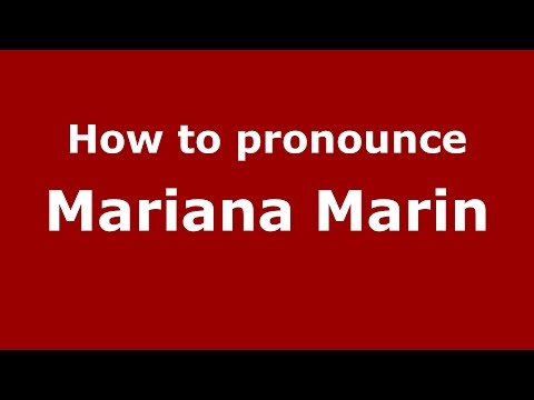 How to pronounce Mariana Marin (Romanian/Romania)  - PronounceNames.com