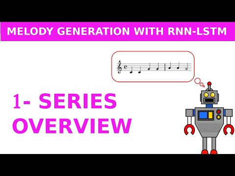 Generating Melodies with LSTM Nets: Series Overview