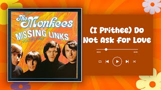 The Monkees - (I Prithee) Do Not Ask for Love (lyrics)