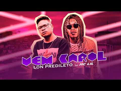 LON PREDILETO E MC LIL - VEM CAROL - REMIX BREGA FUNK