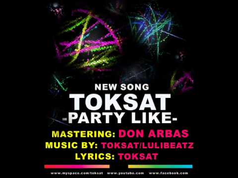 TOKSAT - PARTY LIKE (Mastering Don Arbas)