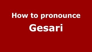 How to pronounce Gesari