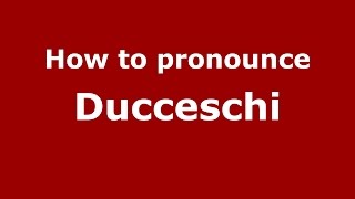 How to pronounce Ducceschi