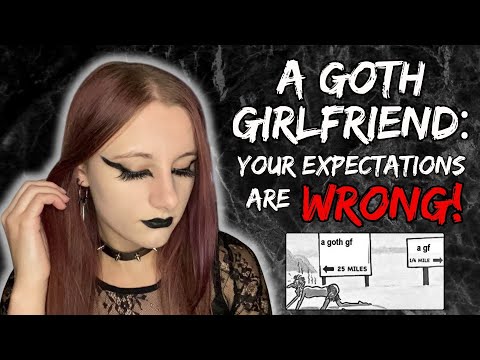 THE TRUTH ABOUT GOTH GIRLFRIENDS - Expectations vs Reality