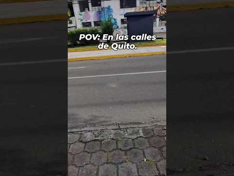 POV: En las calles de Quito.