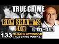Roy Shaw's Son: Gary Shaw | True Crime Podcast 133 with Wild Man