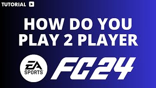 How do you Play 2 Player on FC 24