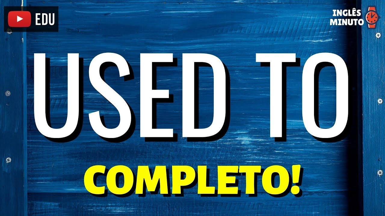 Como usar USED TO em Inglês  [GARANTIDO] - Quando usar o USED TO?