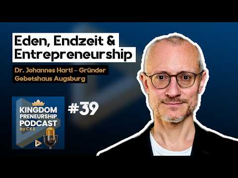 #39 Warum Arbeit heilig ist: Unternehmertum zwischen Eden und Endzeit | Dr. Johannes Hartl
