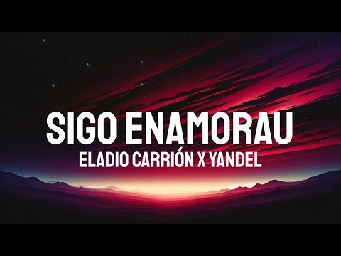 Eladio Carrión, Yandel - Sigo Enamorau (Letra/Lyrics)