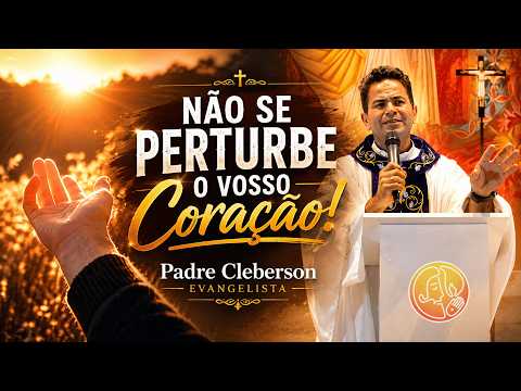 NÃO SE PERTURBE O VOSSO CORAÇÃO!