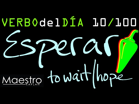 Verb of the day     ESPERAR – TO WAIT/HOPE      10/100