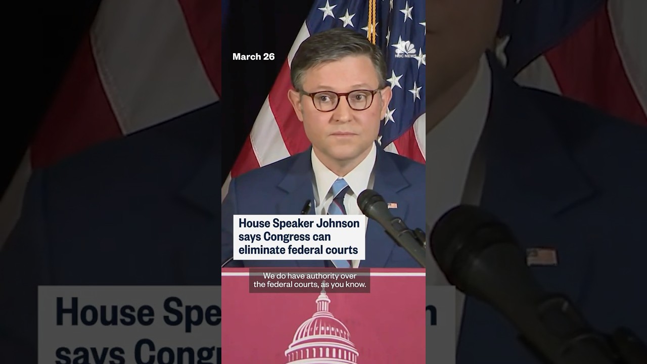 House Speaker Johnson says Congress can eliminate federal courts
