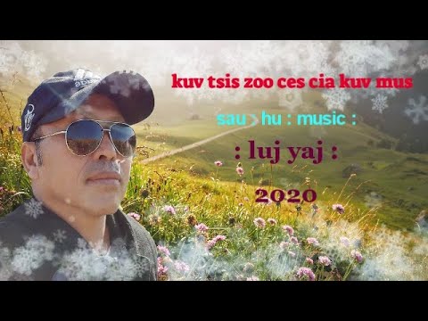 Kuv tsis zoo ces cia kuv mus by : luj yaj : zaj nkauj tawm tshiab txhawb qa lujyajsuab chanel nawb