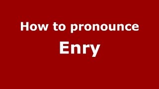 How to pronounce Enry
