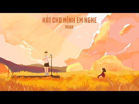 1. Hát cho mình em nghe - Minh ( Official Lyric Video )