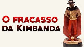 O Fracasso da Kimbanda