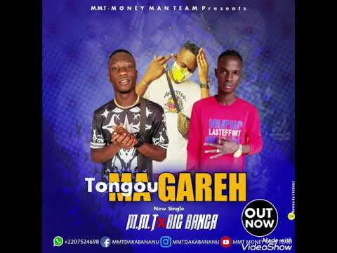 MMT ft BIG BANGA  ( Tongou ma gareh) gambia famous music #mg savage