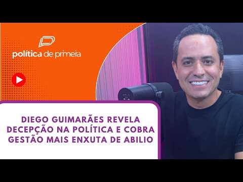 Diego Guimarães revela maior decepção na política e diz que Abilio poderia ter enxugado mais a máquina pública
