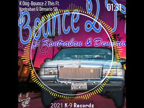 K Dog- Bounce 2 This ( Feat. Kontraban & Demario SB )