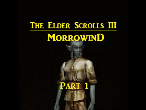 The Elder Scrolls III: Morrowind | PART 1: 10TH TIMES THE CHARM