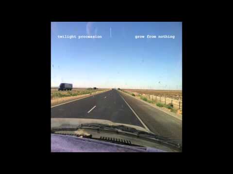 Twilight Procession - Grow From Nothing
