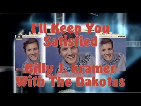 Billy J  Kramer With The Dakotas -   I'll Keep You Satisfied