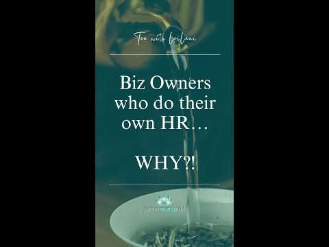 Tea with LeiLani | Biz Owners who do their own HR…WHY !