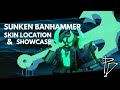 SUNKEN BANHAMMER LOCATION + SHOWCASE [PHIGHTING!]