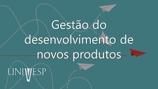Gestão da Inovação e Desenvolvimento de Produtos - Gestão do desenvolvimento de novos produtos