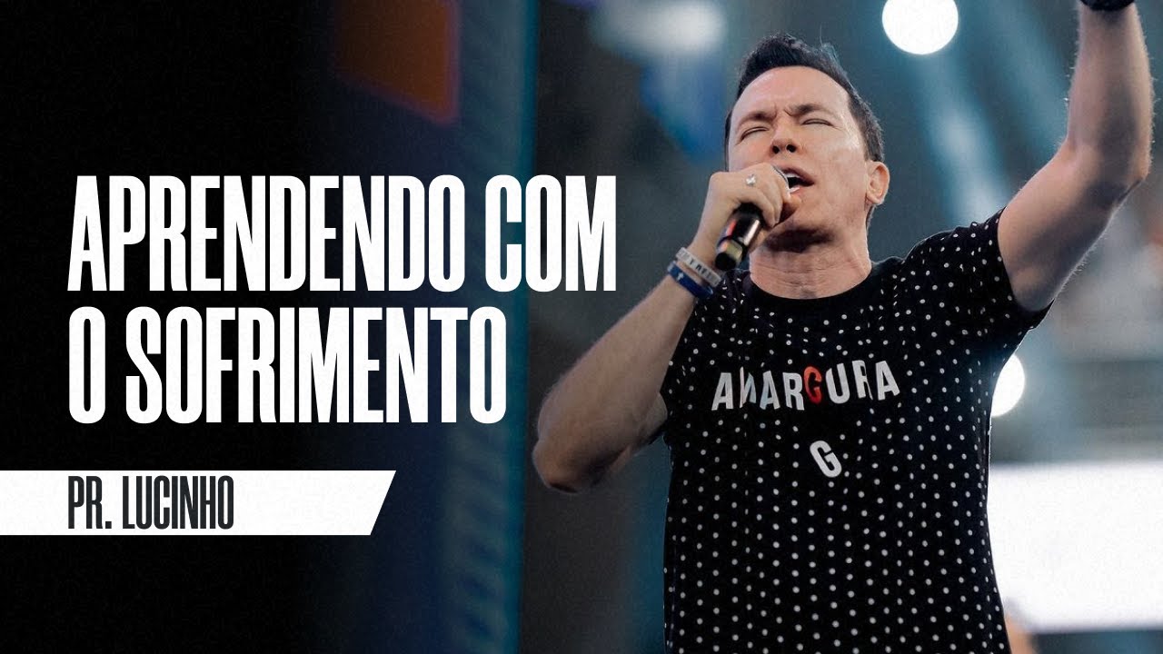 Aprendendo com o sofrimento | Pr. Lucinho