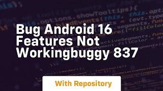 bug android 16 features not workingbuggy 837