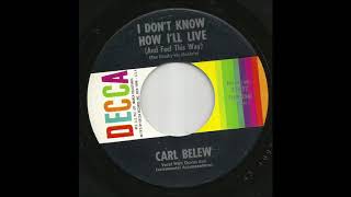Carl Belew - I Don't Know How I'll Live (And Feel This Way)
