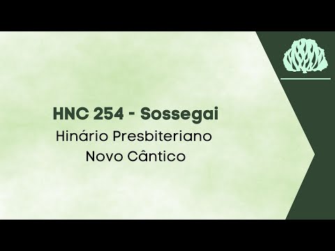 254 - Sossegai - Hinário Novo Cântico - HNC