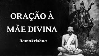 Ramakrishna - Oração à Mãe Divina